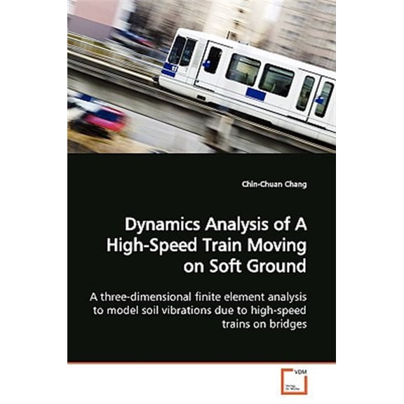 Pre-Owned Dynamics Analysis of A High-Speed Train Moving on Soft Ground (Paperback)
