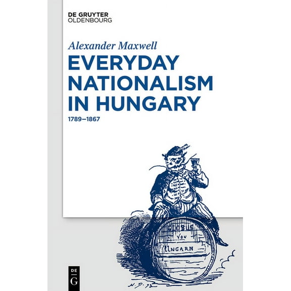 Everyday Nationalism in Hungary: 1789 - 1867, (Hardcover)