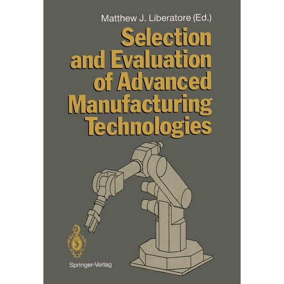 Selection and Evaluation of Advanced Manufacturing Technologies, (Paperback)