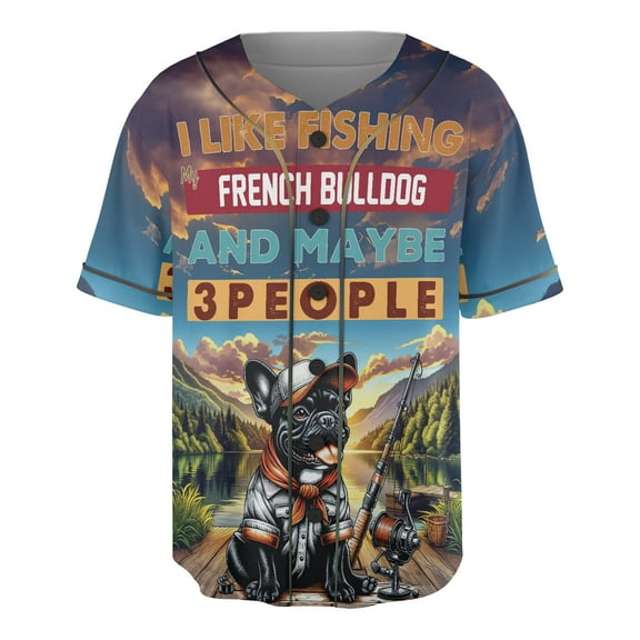 I Like Fishing, and My French Bulldog, and Maybe 3 People. Happy Father's Day All Over Print 3D Baseball Shirt Dog Lover Gifts Softball Sport - 00004