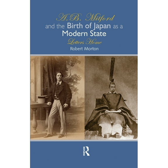 A.B. Mitford and the Birth of Japan as a Modern State: Letters Home, (Hardcover)