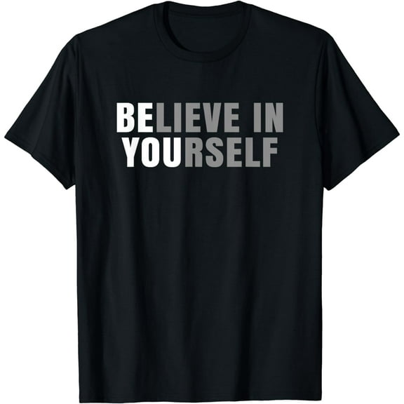 Be You Believe In Yourself Positive Message Quotes Sayings T-Shirt