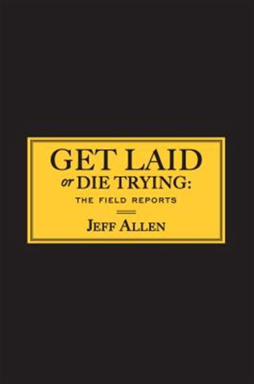 Pre-Owned Get Laid or Die Trying : The Field Reports (Paperback)