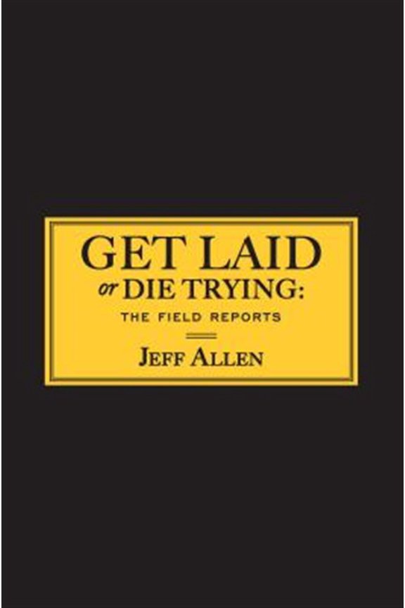 Pre-Owned Get Laid or Die Trying : The Field Reports (Paperback)