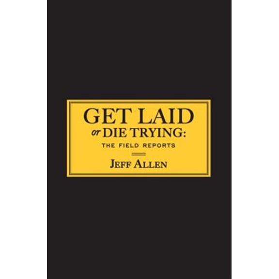 Pre-Owned Get Laid or Die Trying : The Field Reports (Paperback)