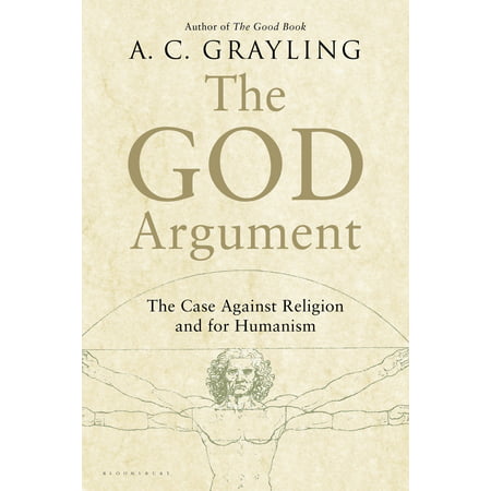 The God Argument : The Case against Religion and for (Best Arguments Against God)