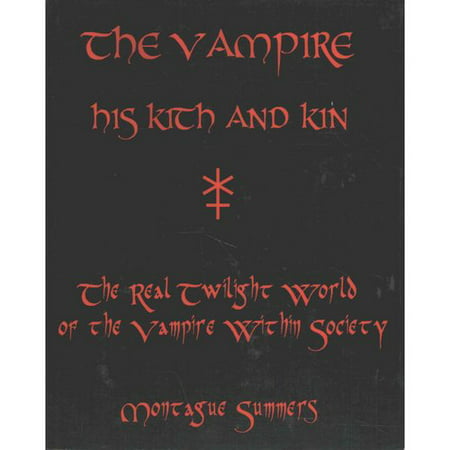 The Vampire, His Kith and Kin: The Real Twilight World of the Vampire Within Society