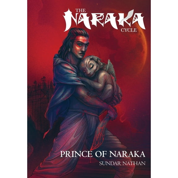 The Naraka Cycle Prince of Naraka, Book 1, (Hardcover)