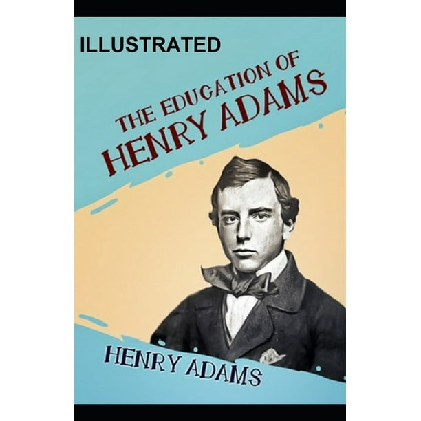 The Education of Henry Adams ILLUSTRATED (Paperback)
