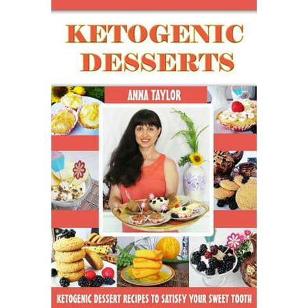 Ketogenic Desserts: The Best Keto Dessert Recipes with Photos and Nutritional Information (The Best Of Taylor Wane)
