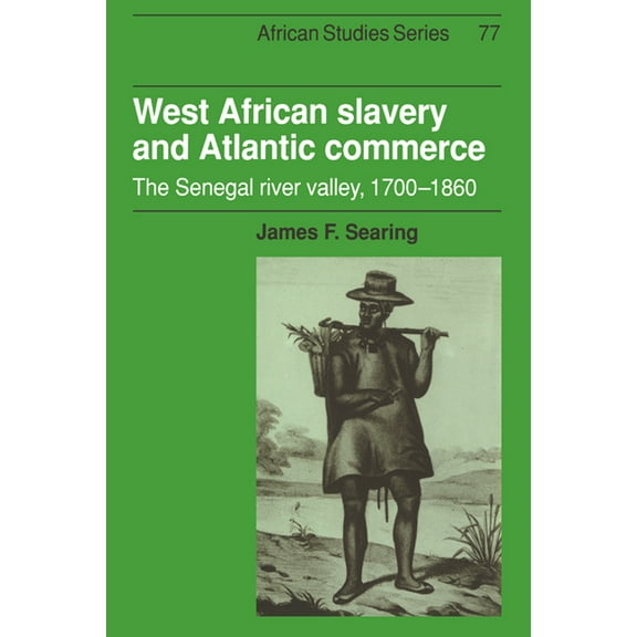 African Studies West African Slavery and Atlantic Commerce: The Senegal River Valley, 1700 1860, Book 77, (Paperback)