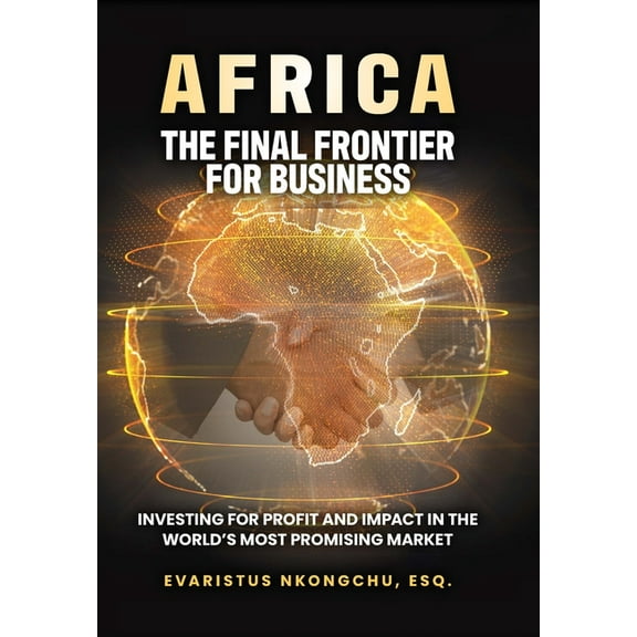 Africa, the Final Frontier for Business: Investing for Profit and Impact in the World's Most Promising Market, (Hardcover)