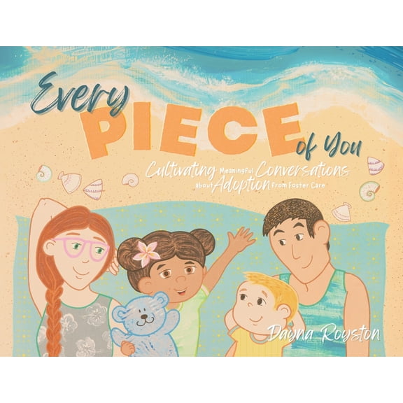 Every Piece of You: Cultivating Meaningful Conversations about Adoption from Foster Care, (Paperback)