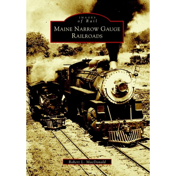 Images of Rail Maine Narrow Gauge Railroads, (Paperback)