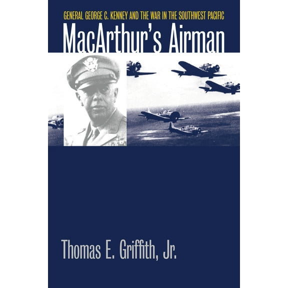 Modern War Studies Macarthur's Airman: General George C. Kenney and the War in the Southwest Pacific, (Paperback)