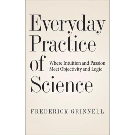 Pre-Owned Everyday Practice of Science: Where Intuition and Passion Meet Objectivity and Logic (Hardcover) 0195064577 9780195064575