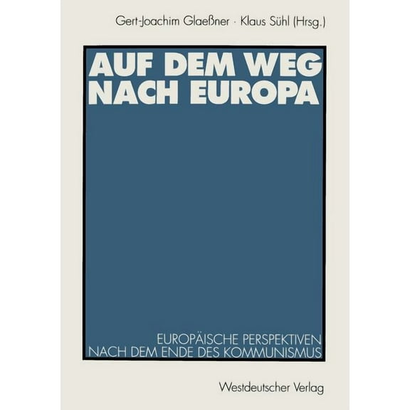Auf Dem Weg Nach Europa: EuropÃ¤ische Perspektiven Nach Dem Ende Des Kommunismus, (Paperback)