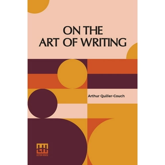 On The Art Of Writing: Lectures Delivered In The University Of Cambridge 1913-1914, (Paperback)