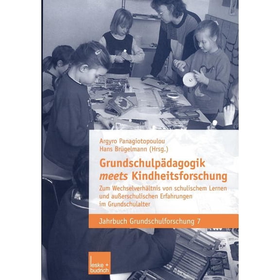 Jahrbuch Grundschulforschung Grundschulpädagogik Meets Kindheitsforschung: Zum Wechselverhältnis Von Schulischem Lernen Und Außerschulischen Erfahrun, Book 7, (Paperback)