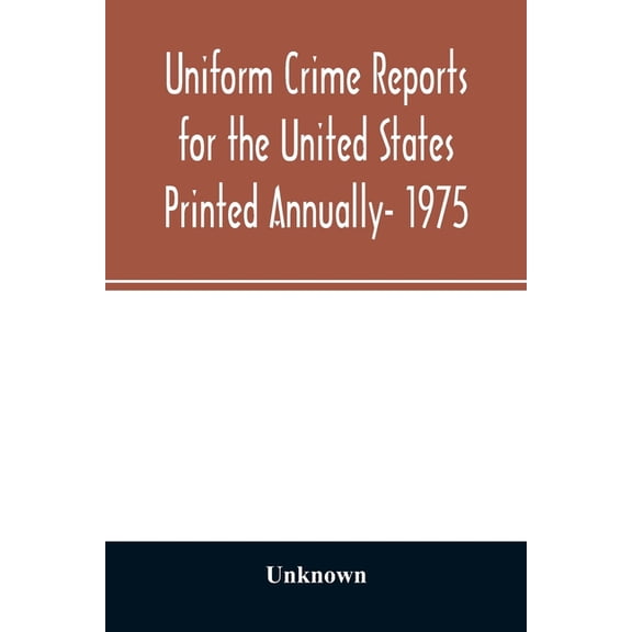 Uniform crime reports for the United States Printed Annually- 1975, (Paperback)