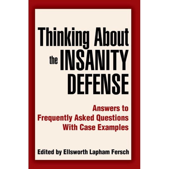 Pre-Owned Thinking About the Insanity Defense: Answers to Frequently Asked Questions With Case Examples (Paperback)