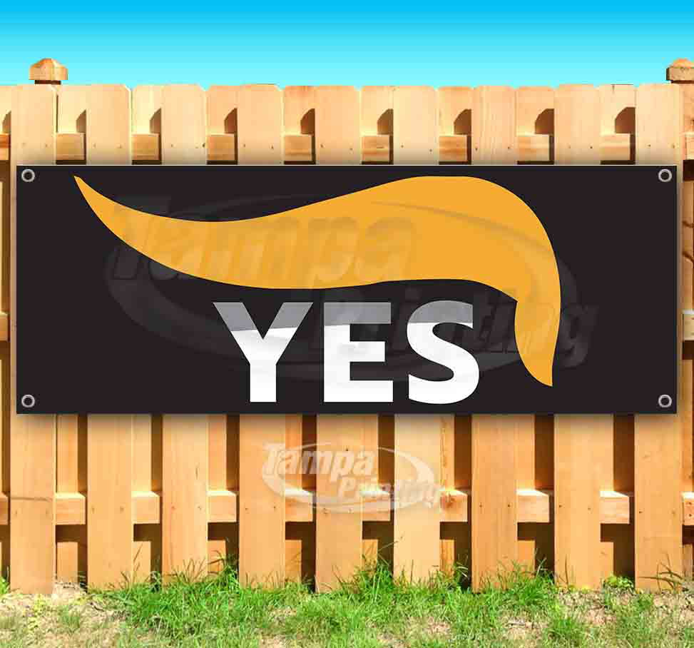 New Flag, Trump Yes 13 oz Heavy Duty Vinyl Banner Sign with Metal Grommets Advertising Many Sizes Available Store