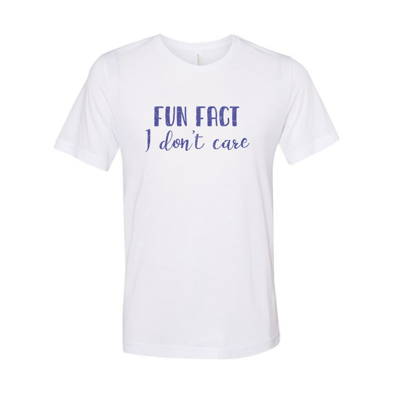 Fact I Don't Care, I Don't Care Shirt, Unisex Fit, Soft Bella Tee, Inspirational Shirt, Shirts With Sayings, Funny Mom Shirt, Graphic T, White, MEDIUM" - Walmart.com