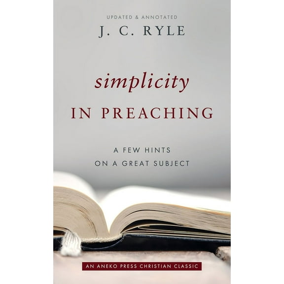 Simplicity in Preaching: A Few Hints on a Great Subject, (Paperback)