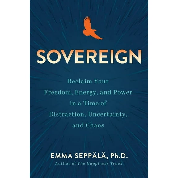Sovereign: Reclaim Your Freedom, Energy, and Power in a Time of Distraction, Uncertainty, and Chaos, (Paperback)