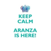 KEEP CALM, ARANZA IS HERE AFFIRMATIONS WORKBOOK Positive Affirmations Workbook Includes : Mentoring Questions, Guidance, Supporting You