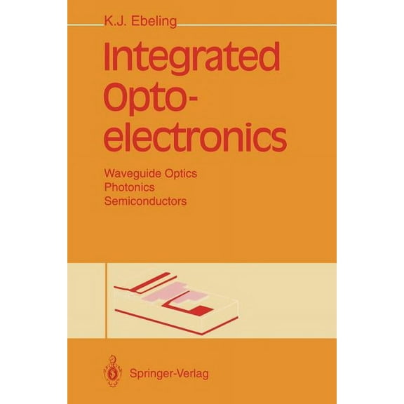 Integrated Optoelectronics: Waveguide Optics, Photonics, Semiconductors, (Paperback)
