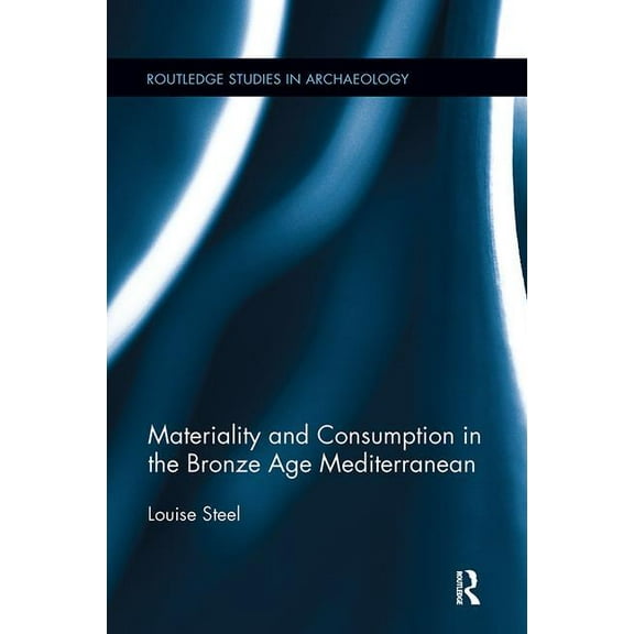 Routledge Studies in Archaeology Materiality and Consumption in the Bronze Age Mediterranean, (Paperback)