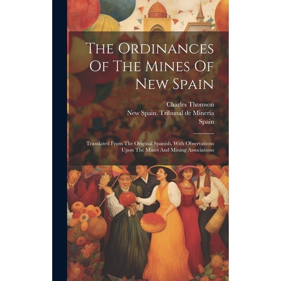 The Ordinances Of The Mines Of New Spain (Hardcover)