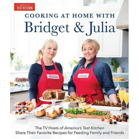 Pre-Owned Cooking at Home with Bridget & Julia: The TV Hosts of America's Test Kitchen Share Their Favorite Recipes for Feeding Family and Friends (Hardcover) 1945256168 9781945256165