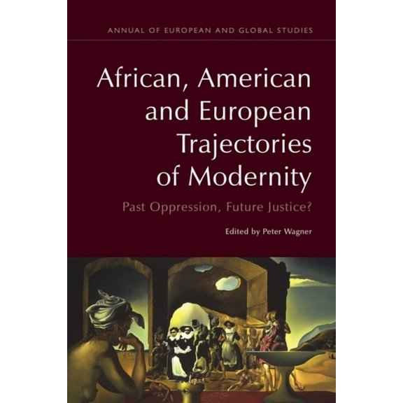 Annual of European and Global Studies African, American and European Trajectories of Modernity: Past Oppression, Future Justice?, (Hardcover)