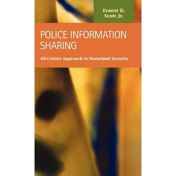 Criminal Justice Recent Scholarship: Police Information Sharing: All-Crimes Approach to Homeland Security (Hardcover)