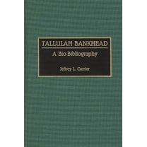 Bio-Bibliographies in the Performing Art Tallulah Bankhead: A Bio-Bibliography, (Hardcover)