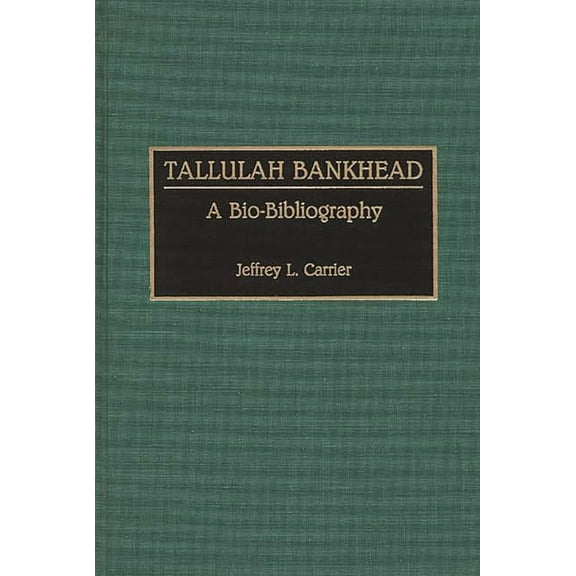 Bio-Bibliographies in the Performing Art Tallulah Bankhead: A Bio-Bibliography, (Hardcover)