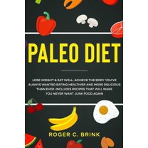 Paleo Diet: Lose Weight & Eat Well: Achieve The Body You've Always Wanted Eating Healthier and More Delicious T, (Paperback)