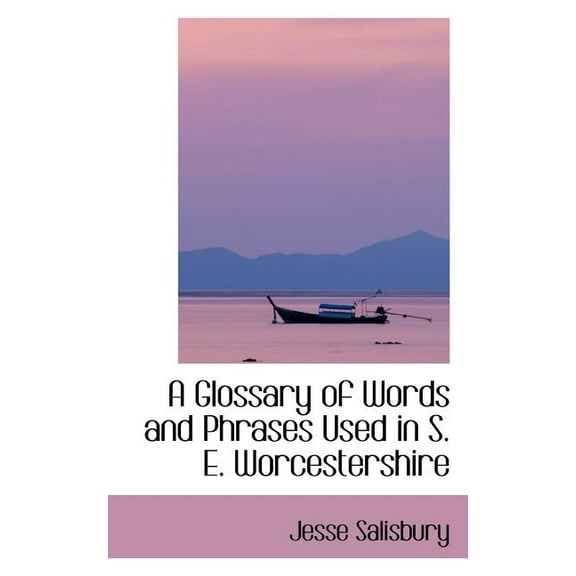 A Glossary of Words and Phrases Used in S. E. Worcestershire Paperback