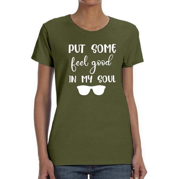 Put Some Feel Good In My Soul T-Shirt Women -Smartprints Designs, Female Medium