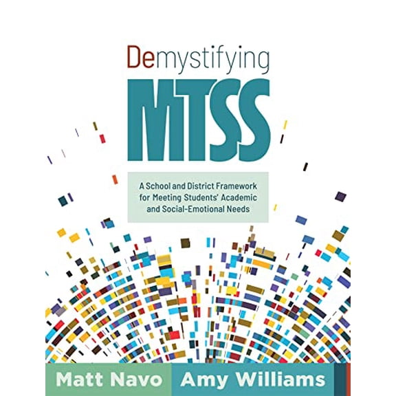 Pre-Owned Demystifying MTSS: A School and District Framework for Meeting Students Academic and Social-Emotional Needs (Your essential guide for implementing a ... framework for multitiered system of supports),