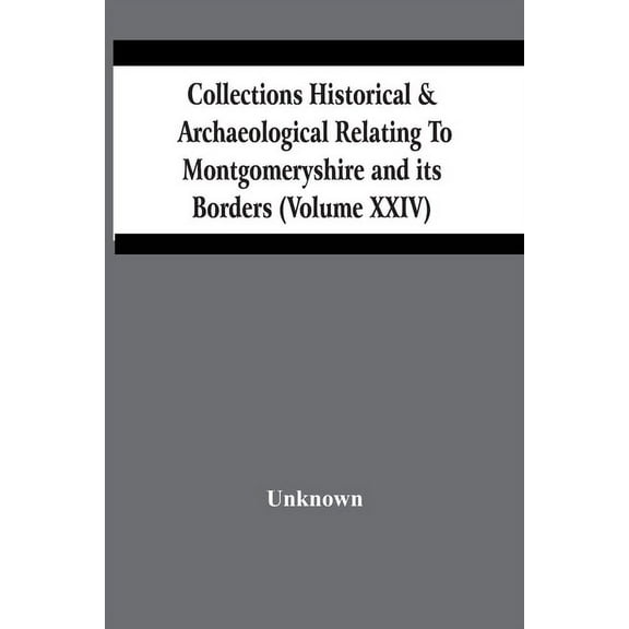 Collections Historical & Archaeological Relating To Montgomeryshire And Its Borders (Volume Xxiv), (Paperback)