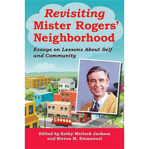 Revisiting Mister Rogers' Neighborhood: Essays on Lessons About Self and Community, (Paperback)