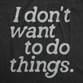 thumbnail image 2 of Mens I Dont Want to Do Things T Shirt Funny Sarcastic Introverted Text Graphic Tee for Guys Graphic Tees, 2 of 9