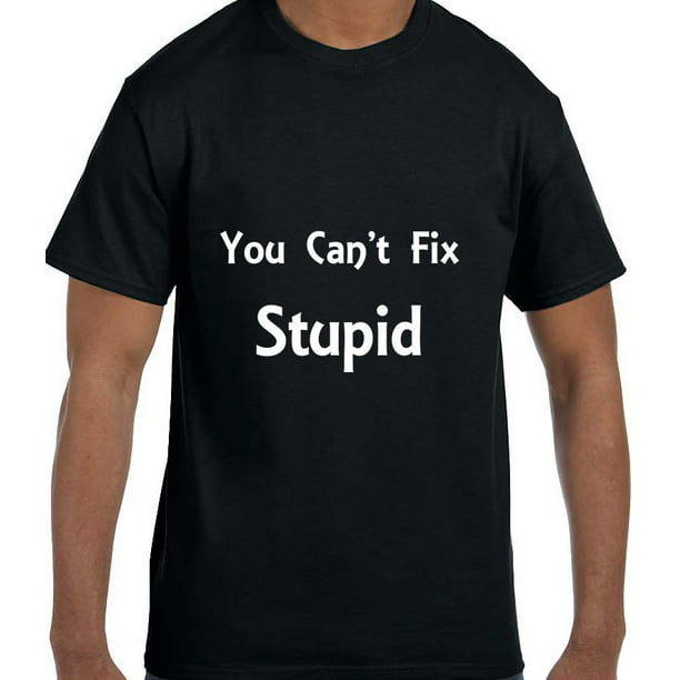 True City Life - Funny Humor You Can't Fix Stupid T-Shirt - Walmart.com ...