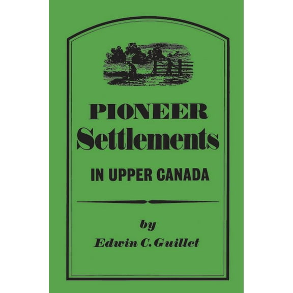 Heritage Pioneer Settlements in Upper Canada, (Paperback)