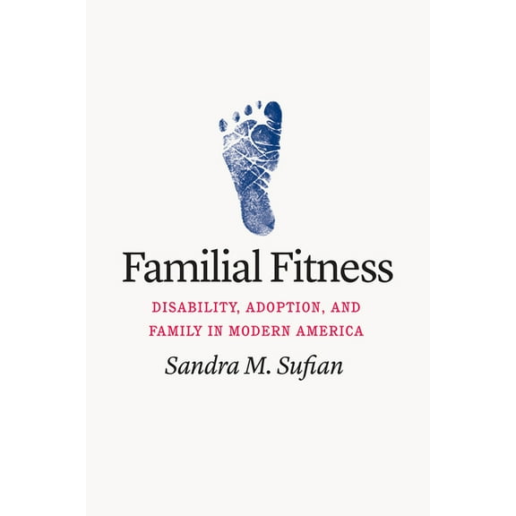 Familial Fitness: Disability, Adoption, and Family in Modern America, (Paperback)