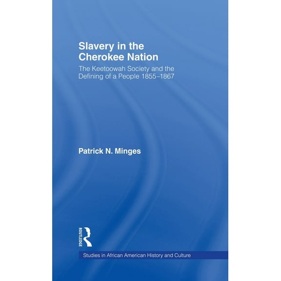 Studies in African American History and Slavery in the Cherokee Nation: The Keetoowah Society and the Defining of a People, 1855-1867, (Hardcover)