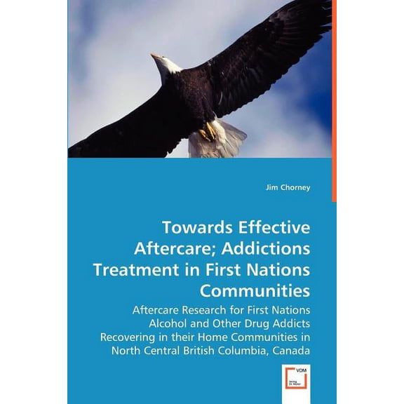 Towards Effective Aftercare; Addictions Treatment in First Nations Communities (Paperback)